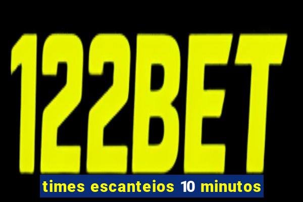 times escanteios 10 minutos